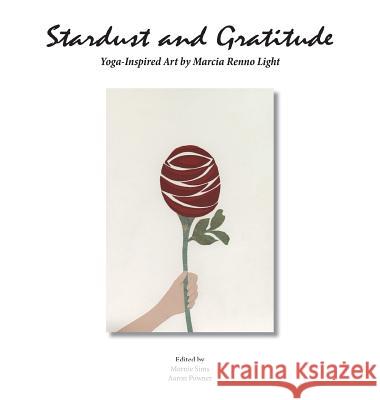 Stardust and Gratitude: Yoga-Inspired Art Marcia Renno Light Mornie Sims Aaron John Powner 9780985261436 Aaron Powner Books - książka