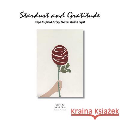 Stardust and Gratitude: Yoga-Inspired Art Marcia Light Mornie Sims Aaron John Powner 9780985261443 Aaron Powner Books - książka