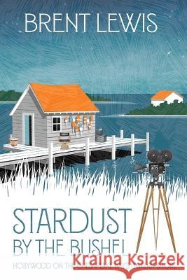 Stardust by the Bushel Brent Lewis   9781735995731 Secant Publishing LLC - książka