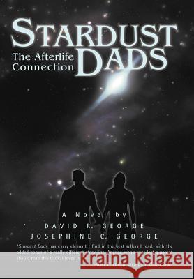 Stardust Dads: The Afterlife Connection George, David R. 9780595504596 iUniverse.com - książka