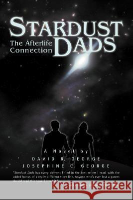 Stardust Dads: The Afterlife Connection George, David R. 9780595512362 iUniverse.com - książka