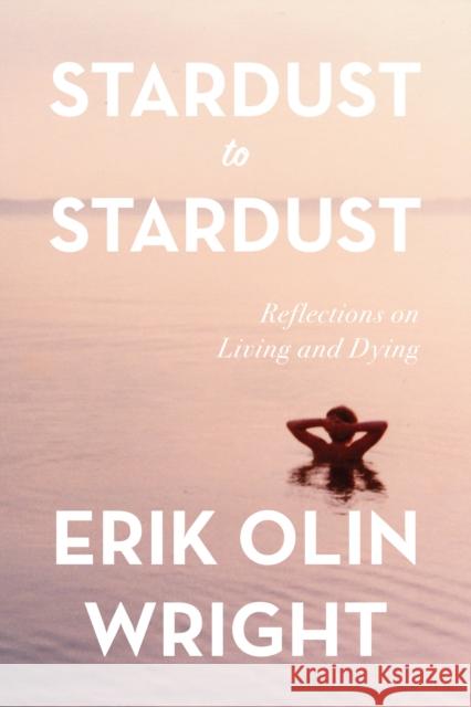 Stardust to Stardust: Reflections on Living and Dying Erik Olin Wright 9781642599206 Haymarket Books - książka