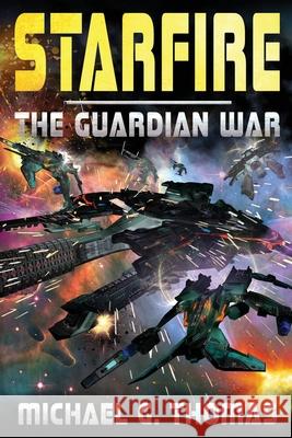Starfire: The Guardian War Michael G. Thomas 9781081364212 Independently Published - książka