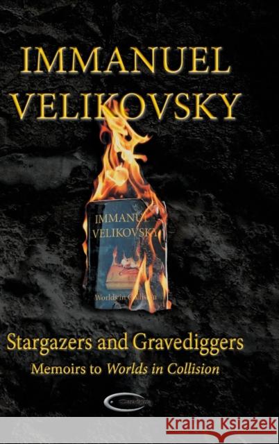 Stargazers and Gravediggers: Memoirs to Worlds in Collision Immanuel Velikovsky 9781906833572 Paradigma Ltd - książka