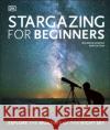 Stargazing for Beginners: Explore the Wonders of the Night Sky Will Gater 9780241440599 Dorling Kindersley Ltd