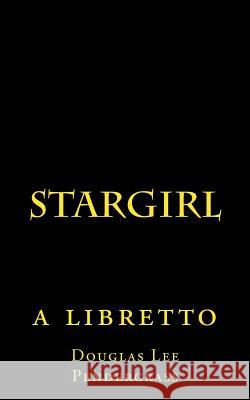 Stargirl: a libretto Pendergrass, Douglas Lee 9781539495642 Createspace Independent Publishing Platform - książka