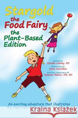 Stargold the Food Fairy- Plant-Based Edition Claudia Lema Chris Hamilton 9781974032976 Createspace Independent Publishing Platform - książka