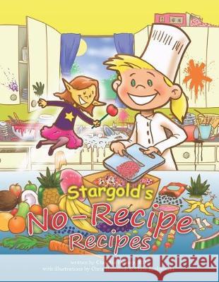 Stargold's No-Recipe Recipes Chris Kielesinski Chris Hamilton Claudia Lema 9781722499655 Createspace Independent Publishing Platform - książka