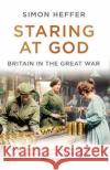 Staring at God: Britain in the Great War Simon Heffer 9781786090447 Cornerstone