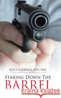 Staring Down the Barrel Ken Fagerma 9781481771733 Authorhouse - książka