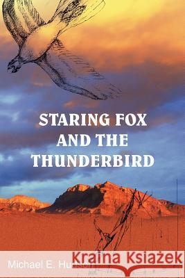 Staring Fox and the Thunderbird Michael E. Hudson 9781420834949 Authorhouse - książka