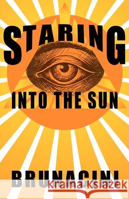 Staring into the Sun Brunacini, Nick 9780615738901 Across the Street Prod. - książka