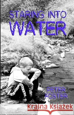 Staring Into Water Peter Foster, Nic Outterside 9798543475966 Independently Published - książka