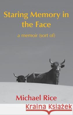 Staring Memory in the Face: a memoir (of sort) Michael Rice   9780620929288 Digital on Demand - książka