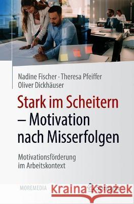 Stark Im Scheitern - Motivation Nach Misserfolgen: Motivationsförderung Im Arbeitskontext Fischer, Nadine 9783658332808 Springer - książka