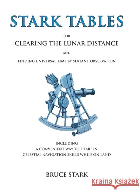 Stark Tables: For Clearing the Lunar Distance and Finding Universal Time by Sextant Observation Including a Convenient Way to Sharpen Celestial Navigation Skills While on Land Bruce Stark 9780914025689 Starpath Publications - książka