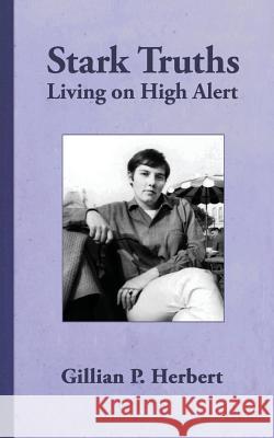 Stark Truths: Living on High Alert Gillian P. Herbert 9780989068291 Gillian P Herbert - książka