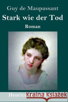 Stark wie der Tod (Großdruck): Roman Guy De Maupassant 9783847838913 Henricus - książka