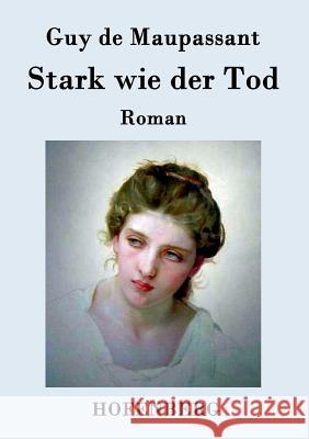 Stark wie der Tod: Roman Guy de Maupassant 9783843074735 Hofenberg - książka