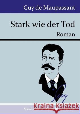 Stark wie der Tod: Roman Guy de Maupassant 9783843077262 Hofenberg - książka