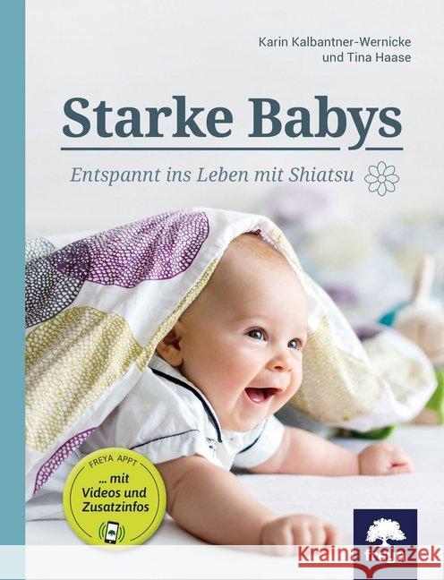 Starke Babys : Entspannt ins Leben mit Shiatsu. Freya appt mit Videos und Zusatzinfos Kalbantner-Wernicke, Karin; Haase, Tina 9783990253465 Freya - książka