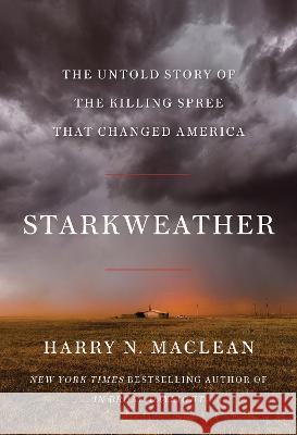 Starkweather: The Untold Story of the Killing Spree That Changed America Harry N. MacLean 9781640095410 Counterpoint LLC - książka