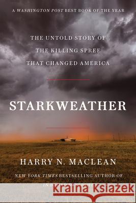 Starkweather: The Untold Story of the Killing Spree That Changed America Harry N. MacLean 9781640096691 Counterpoint LLC - książka