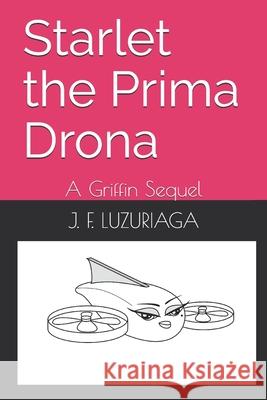 Starlet the Prima Drona: A Griffin Sequel J F Luzuriaga 9798532600072 Independently Published - książka