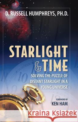 Starlight and Time: Solving the Puzzle of Distant Starlight in a Young Universe D. Russell Humphreys 9780890512029 Master Books - książka