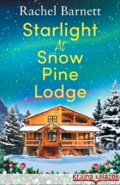 Starlight at Snow Pine Lodge: A wonderfully heartwarming Christmas novel about love, friendship and old secrets Rachel Barnett 9781471415746 Bonnier Books Ltd - książka