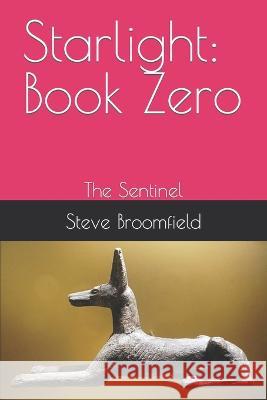 Starlight: Book Zero: The Sentinel Steve Broomfield   9798748346825 Independently Published - książka