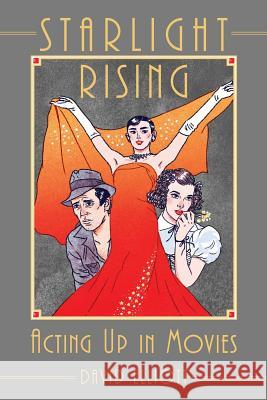 Starlight Rising: Acting Up in Movies David Elliott 9781937303747 Luminare Press - książka