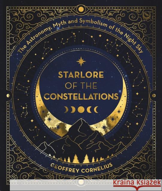 Starlore of the Constellations: The Astronomy, Myth and Symbolism of the Night Sky Geoffrey Cornelius 9781786789242 Watkins Media Limited - książka