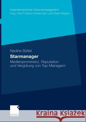 Starmanager: Medienprominenz, Reputation Und Vergütung Von Top-Managern Bültel, Nadine 9783834928214 Gabler - książka