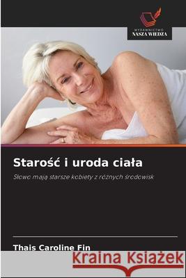 Starosc i uroda ciala Fin, Thais Caroline 9786200757906 Wydawnictwo Nasza Wiedza - książka