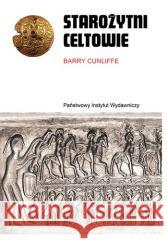 Starożytni Celtowie Barry Cunliffe 9788381964159 Państwowy Instytut Wydawniczy - książka