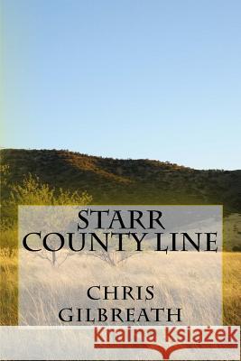 Starr County Line Chris Gilbreath 9781517485511 Createspace Independent Publishing Platform - książka