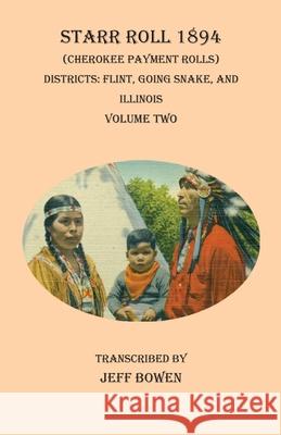 Starr Roll 1894 (Cherokee Payment Rolls) Volume Two: Districts: Flint, Going Snake, and Illinois Jeff Bowen 9781649680228 Native Study LLC - książka