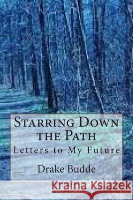 Starring Down the Path: Letters to My Future Drake M. Budde 9781503023086 Createspace Independent Publishing Platform - książka