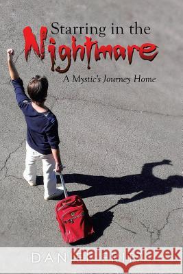 Starring in the Nightmare: A Mystic's Journey Home Daniel Fritz 9781499014976 Xlibris Corporation - książka