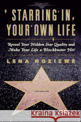 Starring in Your Own Life: Reveal Your Hidden Star Quality and Make Your Life a Blockbuster Hit Lena Nozizwe 9780684873084 Simon & Schuster - książka