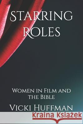 Starring Roles: Women in Film and the Bible Vicki Huffman 9798325344749 Independently Published - książka