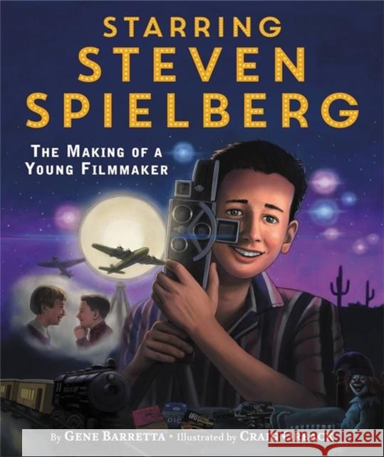 Starring Steven Spielberg: The Making of a Young Filmmaker Gene Barretta Craig Orback 9780316338981 Christy Ottaviano Books-Henry Holt and Compan - książka