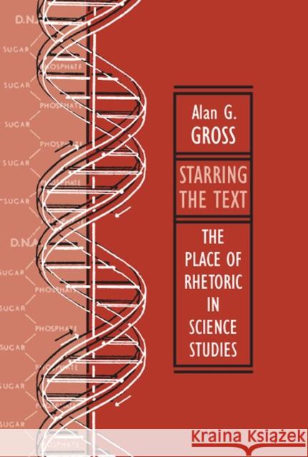 Starring the Text: The Place of Rhetoric in Science Studies Gross, Alan G. 9780809326969 Southern Illinois University Press - książka