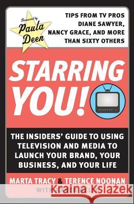 Starring You!: The Insiders' Guide to Using Television and Media to Launch Your Brand, Your Business, and Your Life Terence Noonan Marta Tracy Karen Kelly 9780061171123 HarperEntertainment - książka
