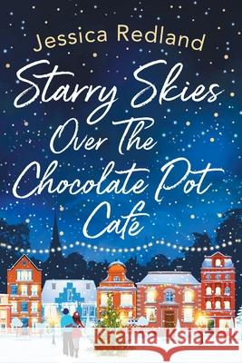 Starry Skies Over The Chocolate Pot Cafe: A heartwarming festive read to curl up with Jessica Redland 9781838897888 Boldwood Books Ltd - książka
