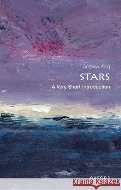 Stars: A Very Short Introduction Andrew (Head of Theoretical Astrophysics, Department of Physics & Astronomy, University of Leicester) King 9780199602926 Oxford University Press - książka