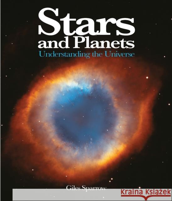 Stars and Planets: Understanding the Universe Giles Sparrow 9781782742609 Amber Books Ltd - książka