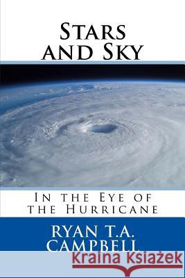 Stars and Sky: In the Eye of the Hurricane MR Ryan T. a. Campbell 9781517733384 Createspace - książka