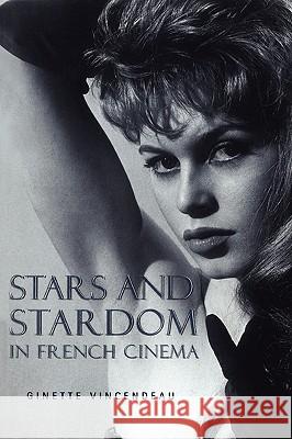 Stars and Stardom in French Cinema Ginette (Professor Of Film Studies, University O Vincendeau 9780826447319 CONTINUUM INTERNATIONAL PUBLISHING GROUP LTD. - książka